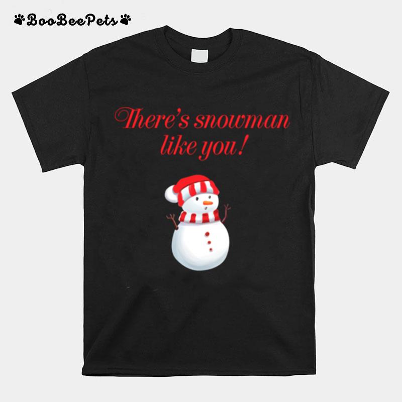 Theres Snowman Like You Christmas T-Shirt