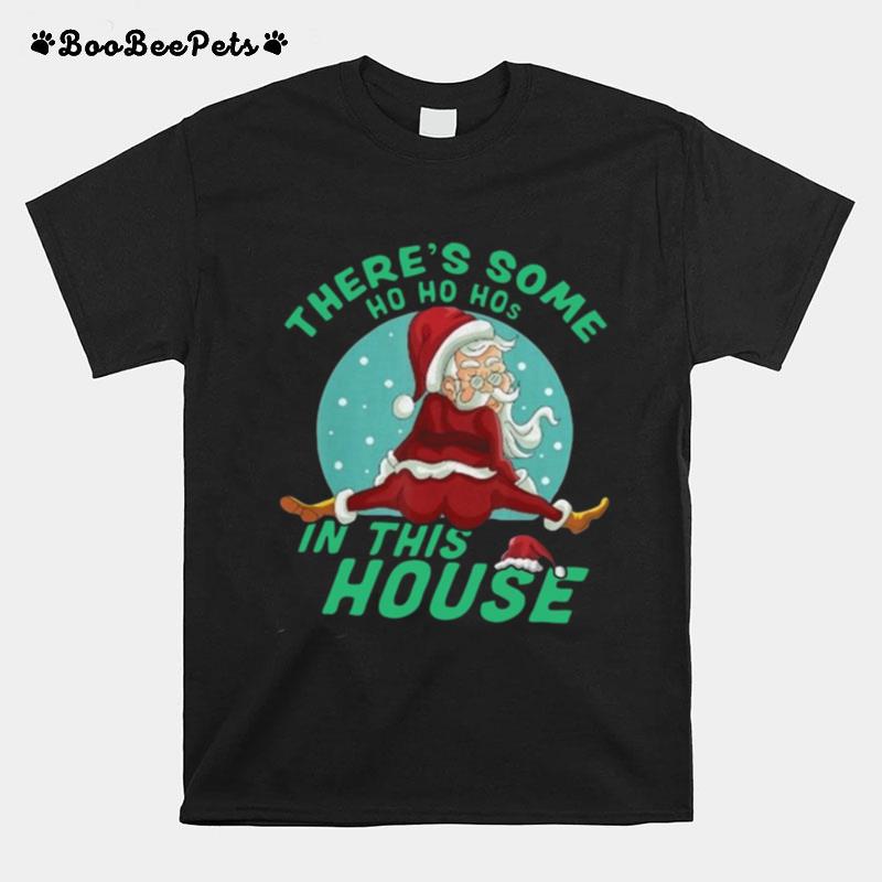 Theres Some Ho Ho Hos In This House Christmas T-Shirt