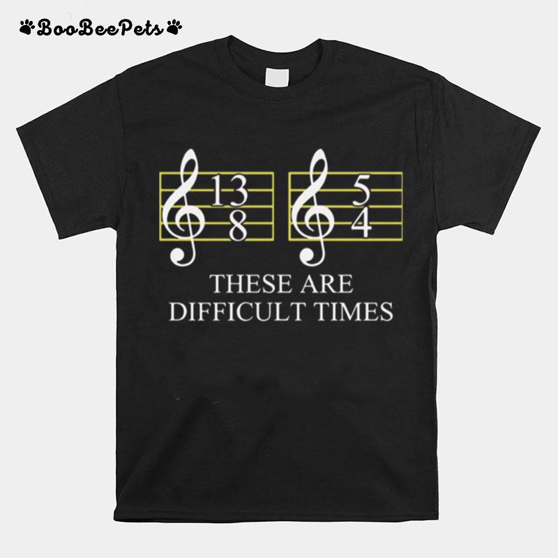 These Are Difficult Times T-Shirt