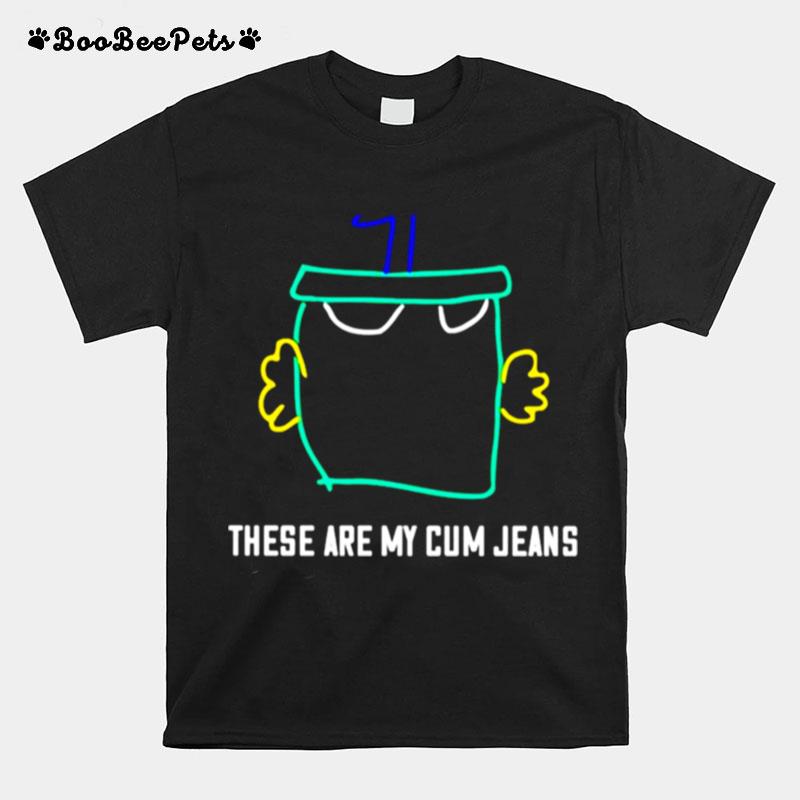 These Are My Cum Jeans Unisex T-Shirt