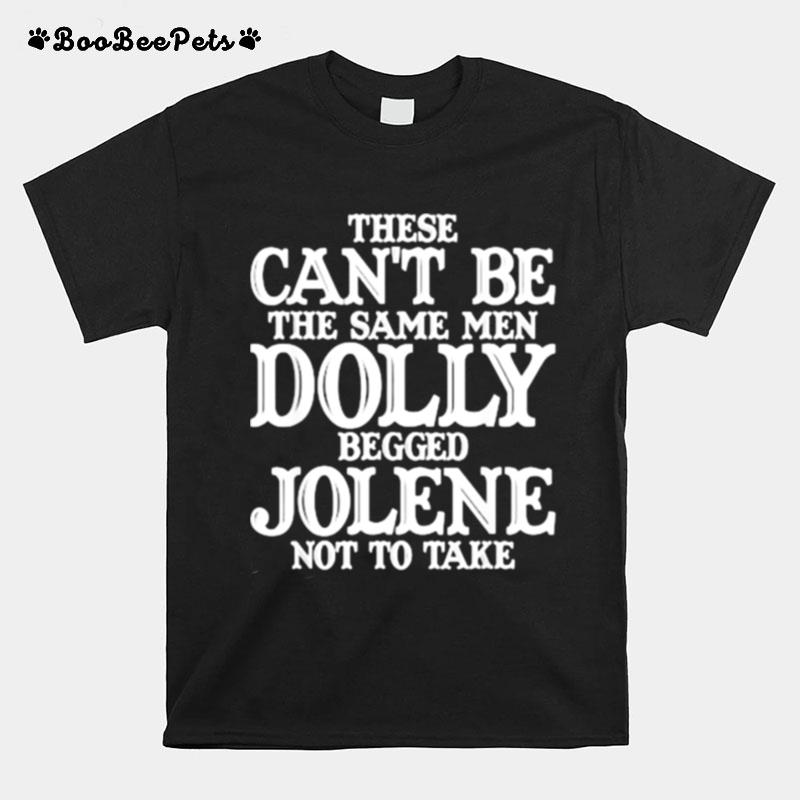 These Cant Be The Same Men Dolly Begged Jolene Not To Take T-Shirt