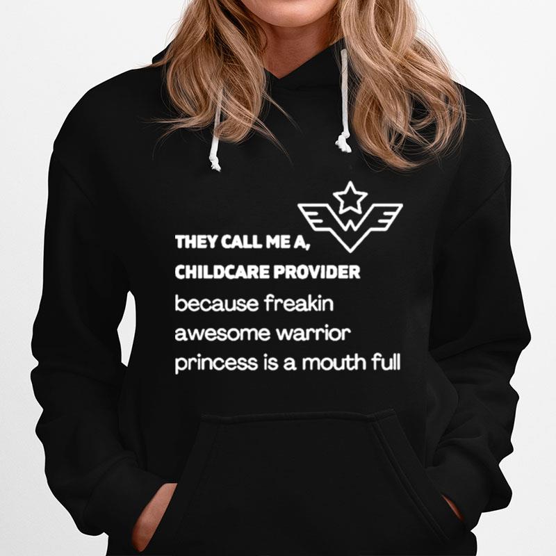 They Call Me A Childcare Provider Because Freakin Awesome Warrior Princess Is A Mouth Full Hoodie