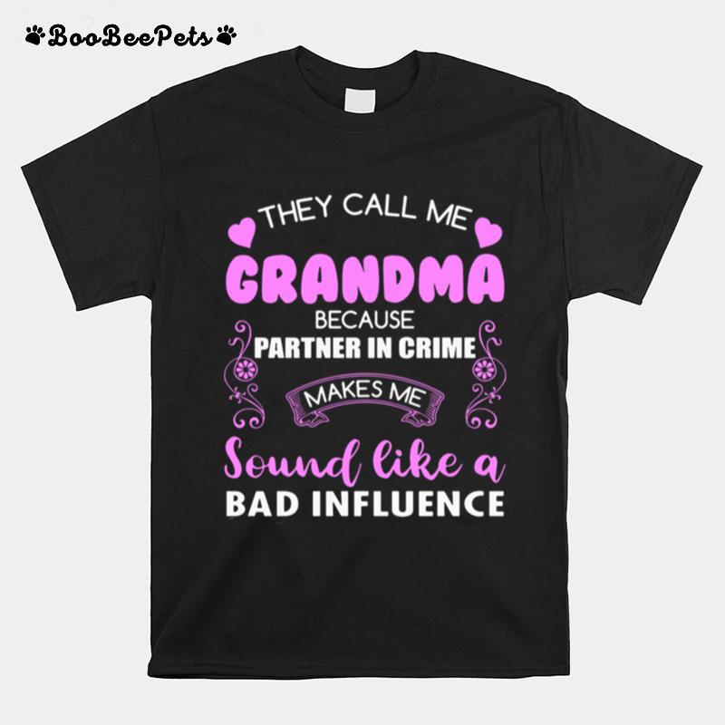 They Call Me Grandma Because Partner In Crime Sound Like A Bad Influence Ce T-Shirt