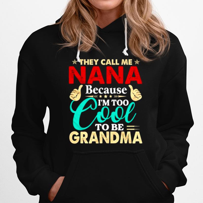 They Call Me Nana Because Im Too Cool Tobe Grandma Hoodie