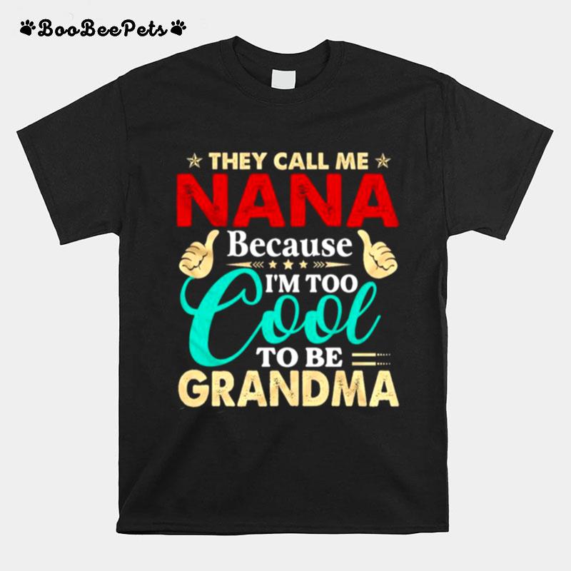 They Call Me Nana Because Im Too Cool Tobe Grandma T-Shirt