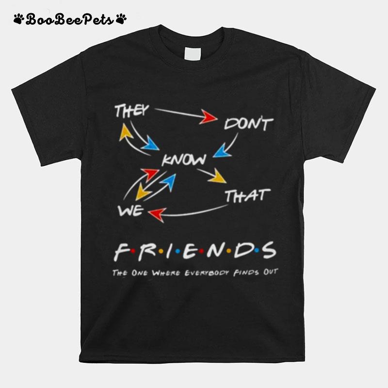 They Dont Know We That Friends T-Shirt