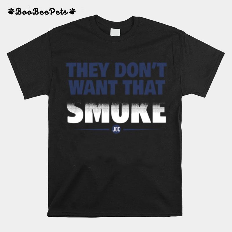 They Dont Want That Smoke T-Shirt