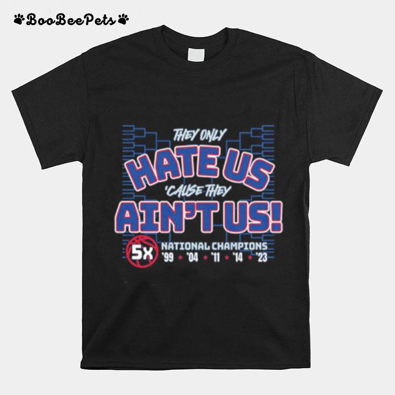 They Only Hate Us Cause They Aint Us 5X T-Shirt