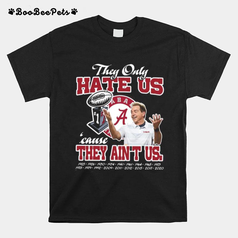 They Only Hate Us Cause They Aint Us Alabama Crimson Tide T-Shirt