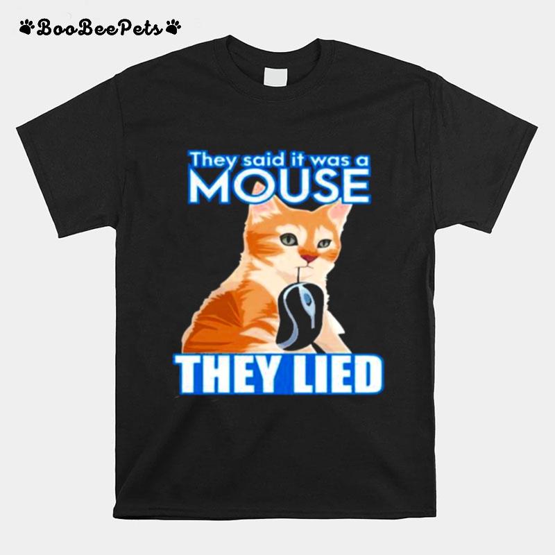 They Said It Was A Mouse They Lied T-Shirt