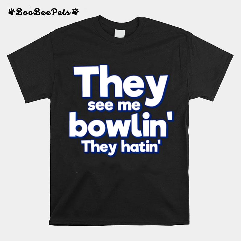 They See Me Bowling They Hatin T-Shirt