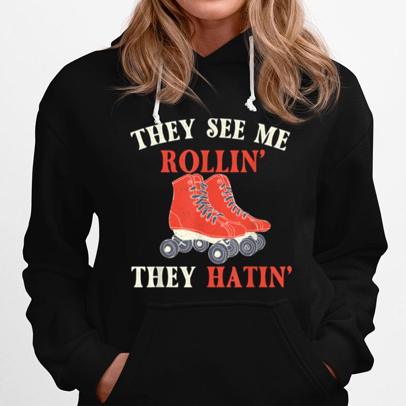 They See Me Rollin They Hatin Roller Skating Skate Skater Hoodie