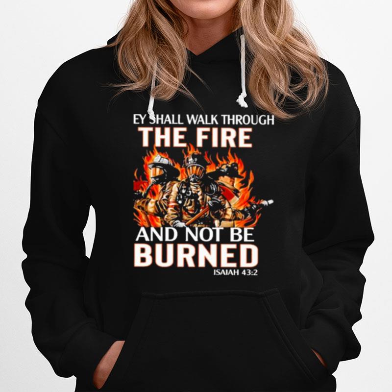 They Shall Walk Through The Fire And Not Be Burned Hoodie