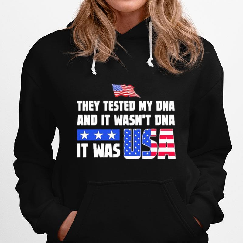 They Tested My Dna And It Wasnt Dna It Was Usa Hoodie