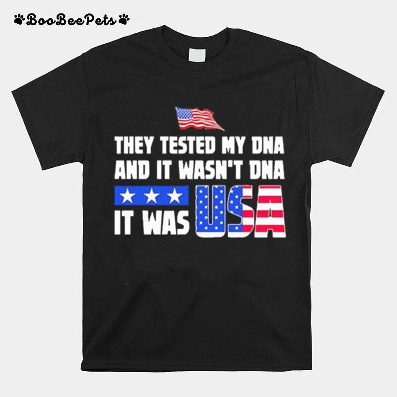 They Tested My Dna And It Wasnt Dna It Was Usa T-Shirt