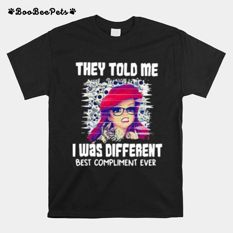 They Told Me I Was Different Best Compliment Ever The Little Mermaid T-Shirt