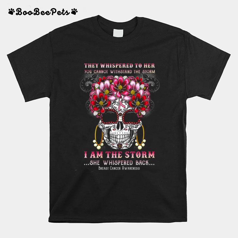 They Whispered To Her You Cannot Withstand The Storm I Am The Storm T-Shirt
