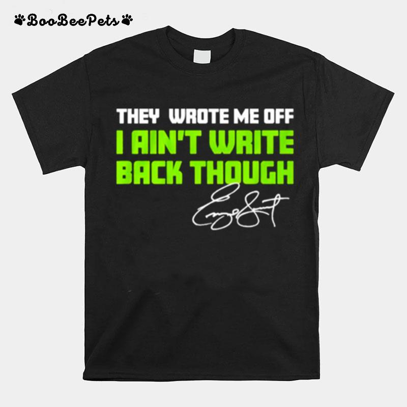 They Wrote Me Off I Aint Write Back Though Geno Smith Signature T-Shirt