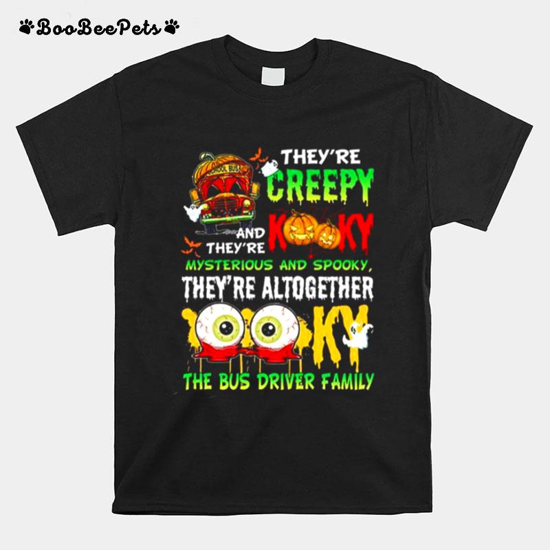 Theyre Creepy And Theyre Kooky Mysterious And Spooky Theyre Altogether T-Shirt