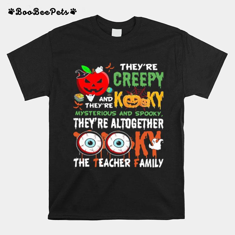 Theyre Creepy Kooky Mysterious And Spooky The Teacher Family Halloween T-Shirt