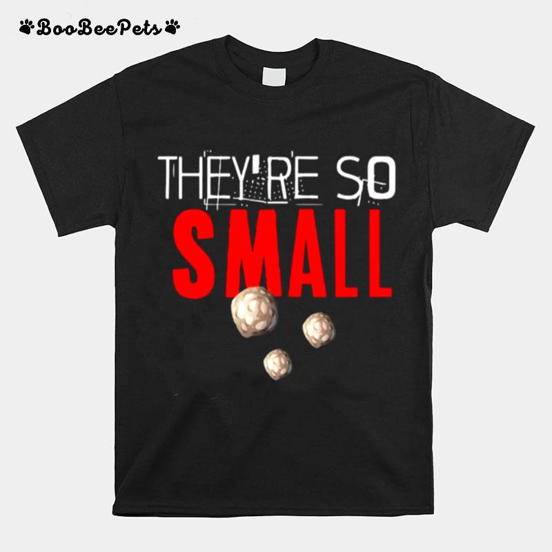 Theyre So Small Kidney Stones T-Shirt