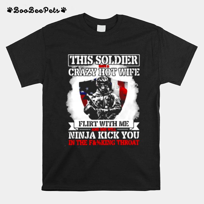 Thi Soldier Have A Crazy Hot Wife Flirt With Me And She Will Ninja Kick You Veteran American Flag T-Shirt