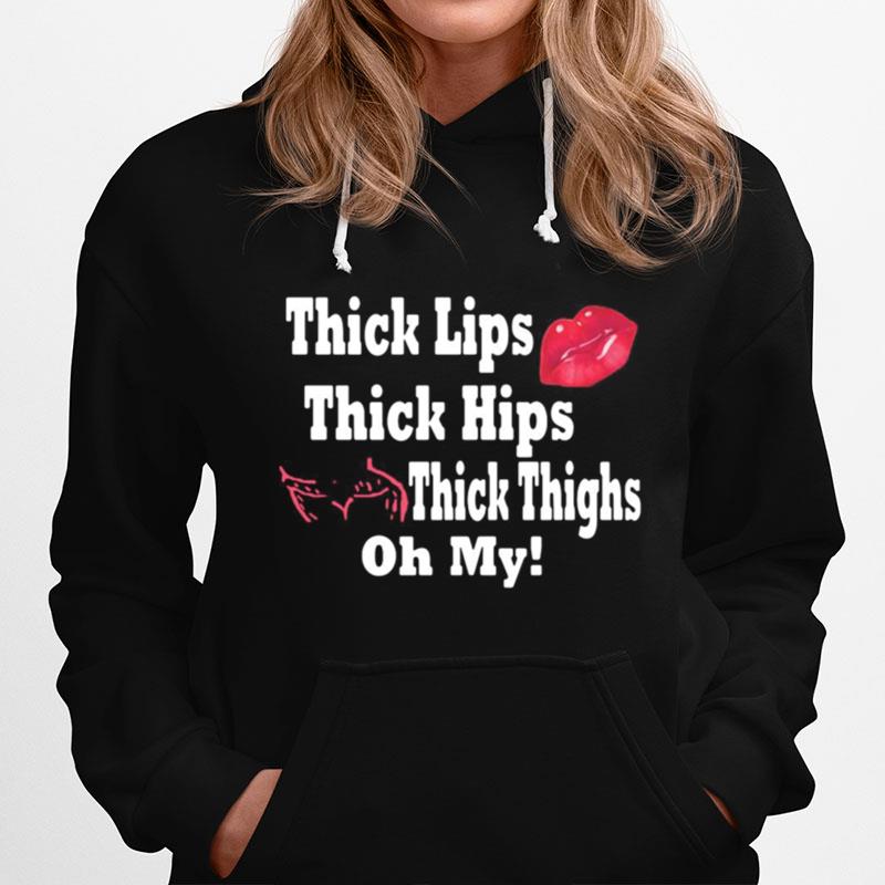 Thick Lips Thick Hips Thick Thighs Oh My Hoodie