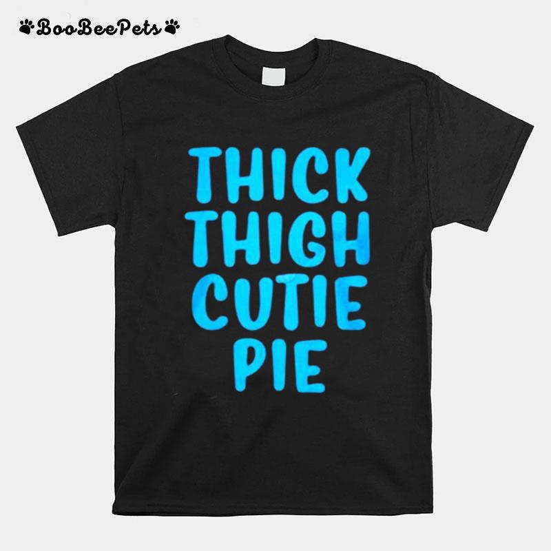 Thick Thigh Cutie Pie T-Shirt