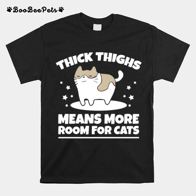 Thick Thighs Means More Room For Cats T-Shirt