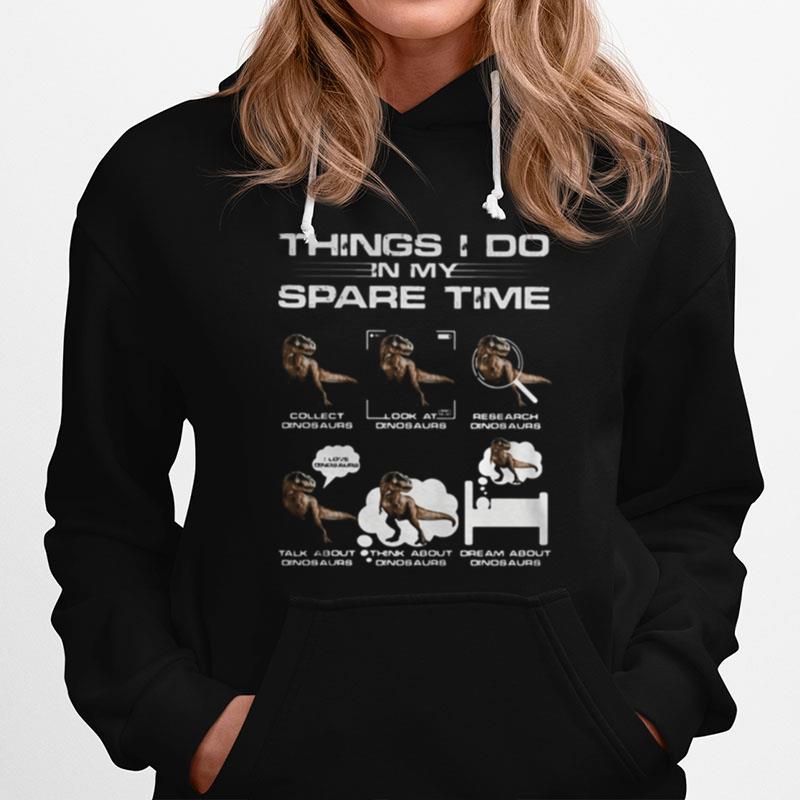 Things I Do In My Space Time Dinosaurs Hoodie