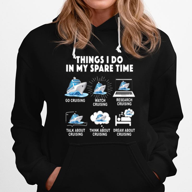 Things I Do In My Space Time Go Cruising Watch Cruising Research Cruising Hoodie