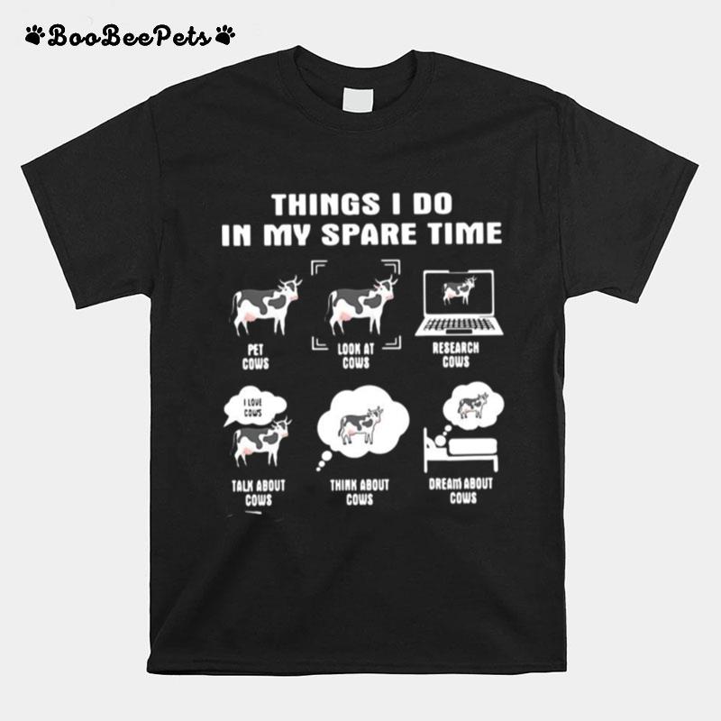 Things I Do In My Spare Time Cows T-Shirt