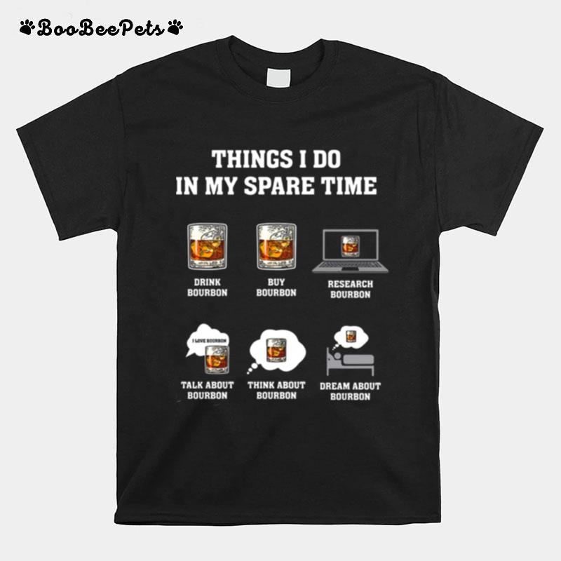 Things I Do In My Spare Time Drink Bourbon By Bourbon T-Shirt