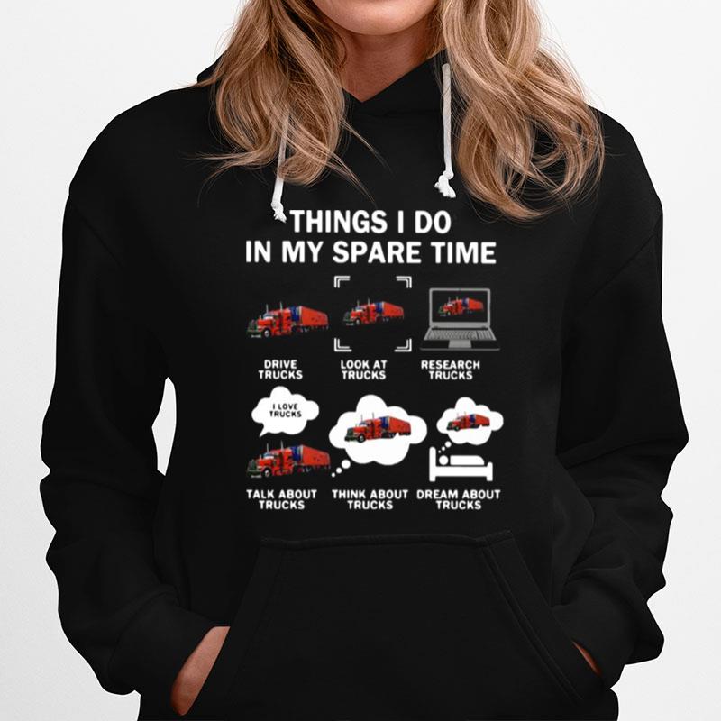 Things I Do In My Spare Time Drive Trucks Look At Trucks Research Trucks Hoodie