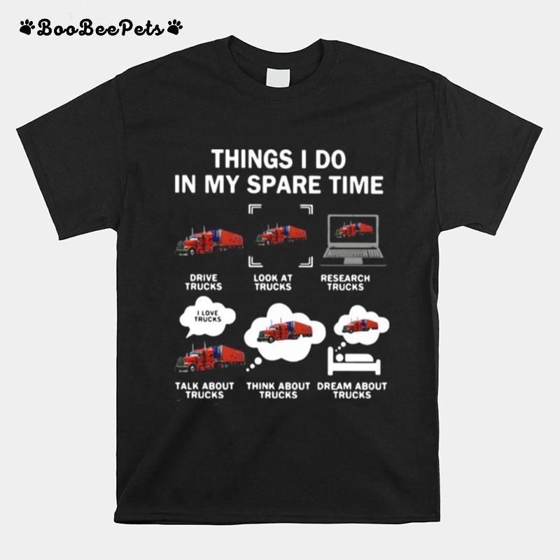 Things I Do In My Spare Time Drive Trucks Look At Trucks Research Trucks T-Shirt