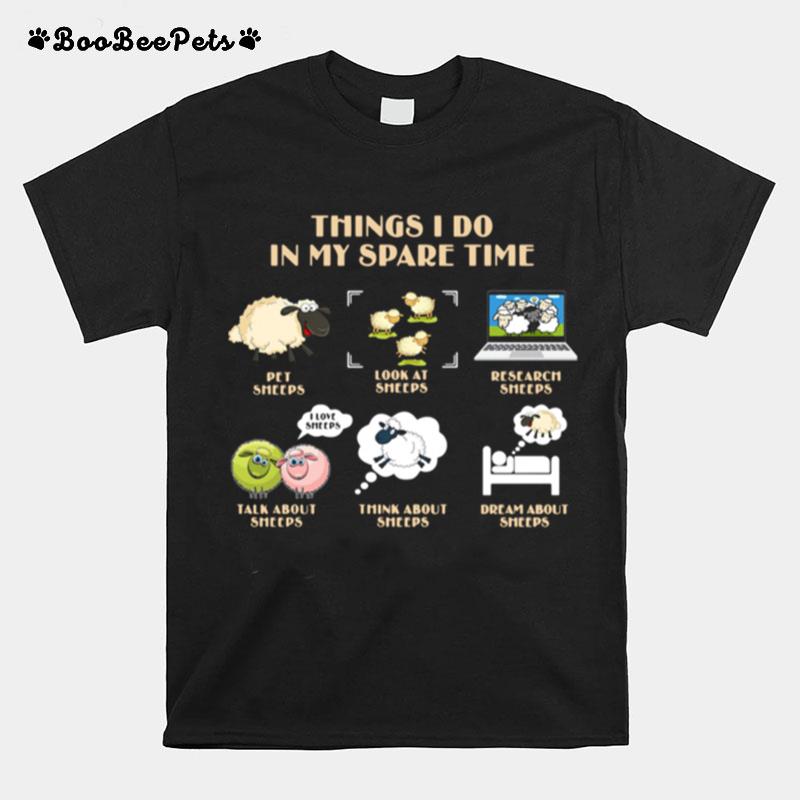 Things I Do In My Spare Time Pet Sheeps Look At Sheeps Research Sheeps T-Shirt