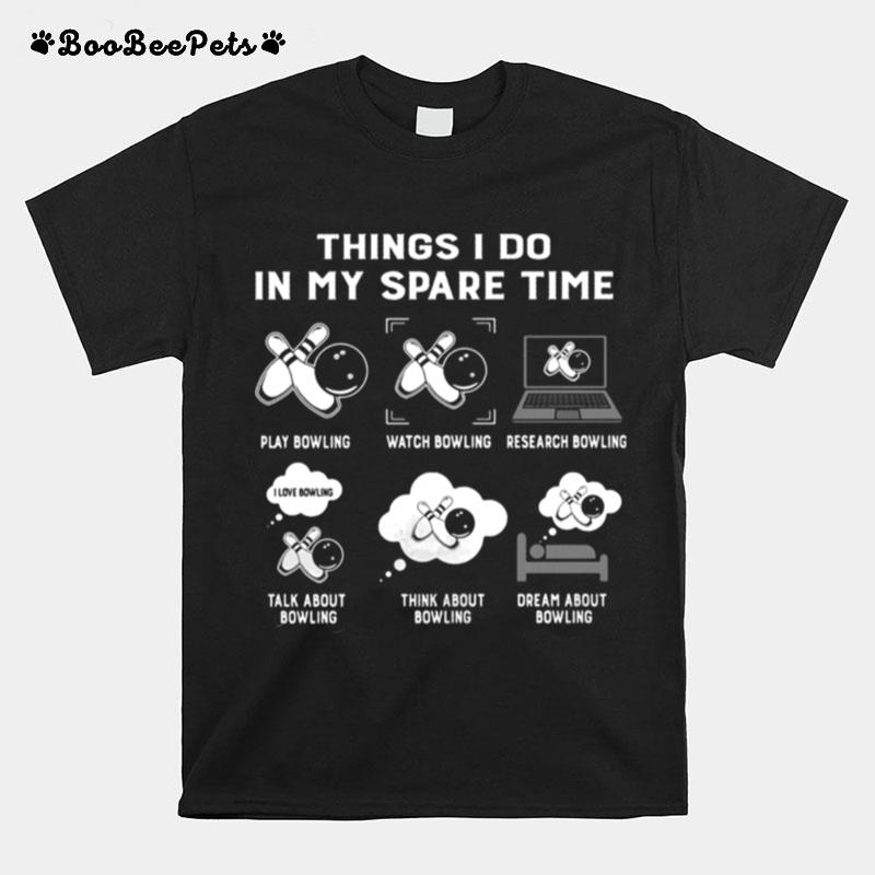 Things I Do In My Spare Time Play Bowling Watch Bowling T-Shirt