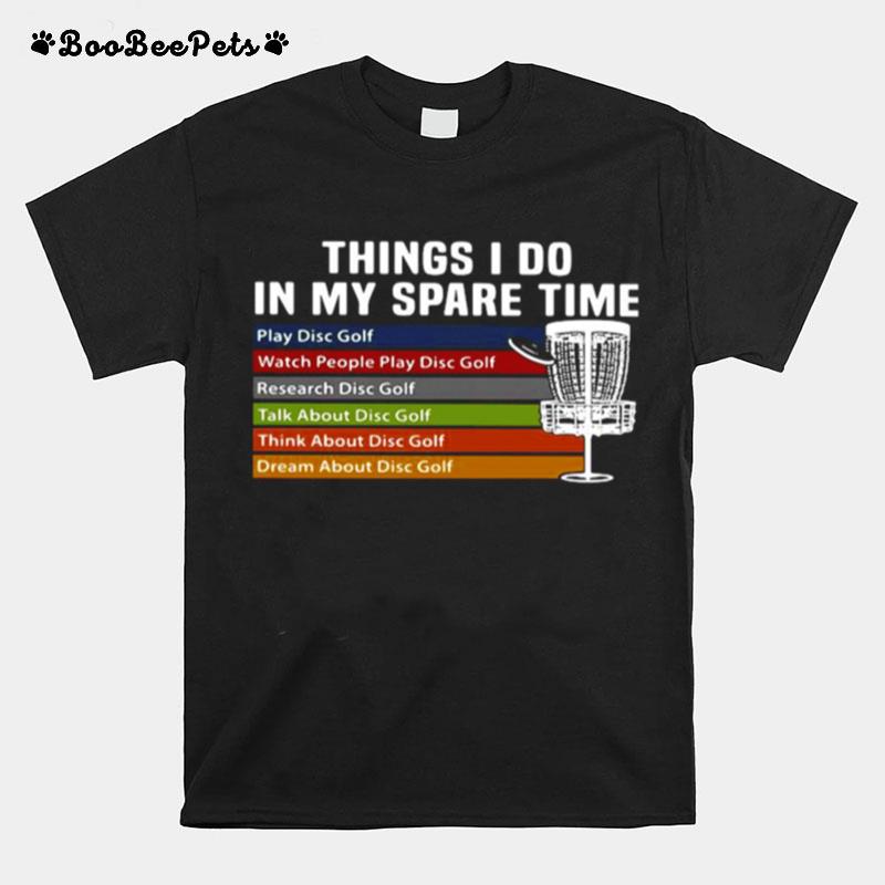 Things I Do In My Spare Time Play Disc Golf Watch People Play Disc Golf T-Shirt