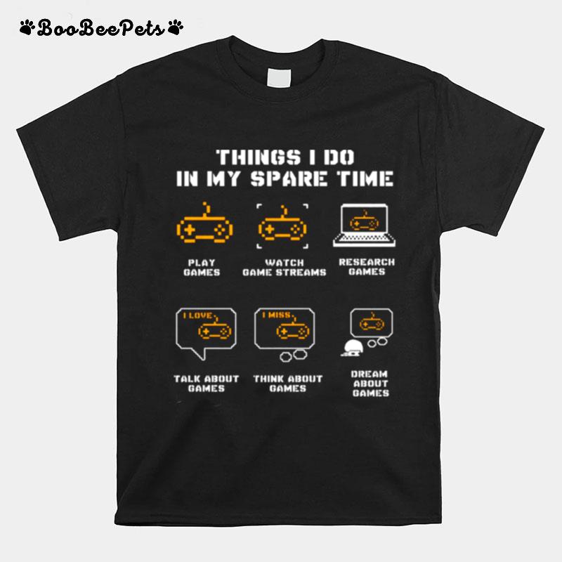 Things I Do In My Spare Time Play Games Watch Game Streams T-Shirt