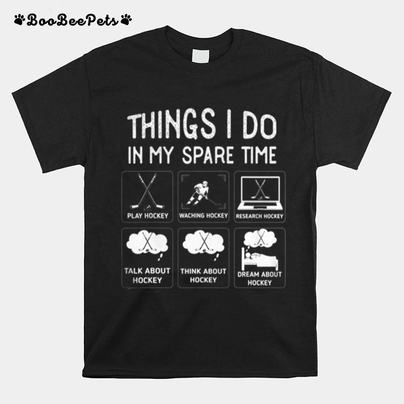 Things I Do In My Spare Time Play Hockey Funny Ice Hockey T-Shirt