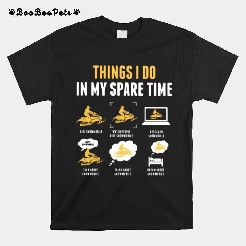 Things I Do In My Spare Time Ride Snowmobile Watch People Ride Snowmobile Research Snowmobile T-Shirt