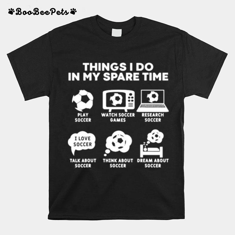 Things I Do In My Spare Time Soccer Christmas Gifts Player T-Shirt