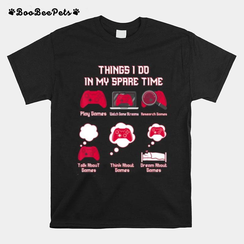 Things I Do In My Spare Time Video Game Lover T-Shirt