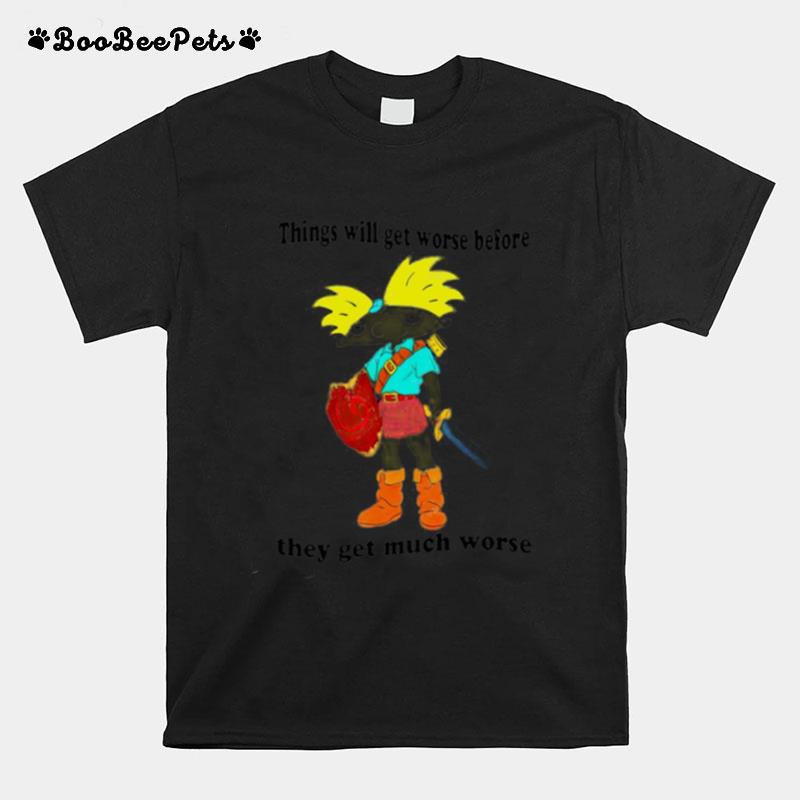 Things Will Get Worse Before They Get Much Worse T-Shirt