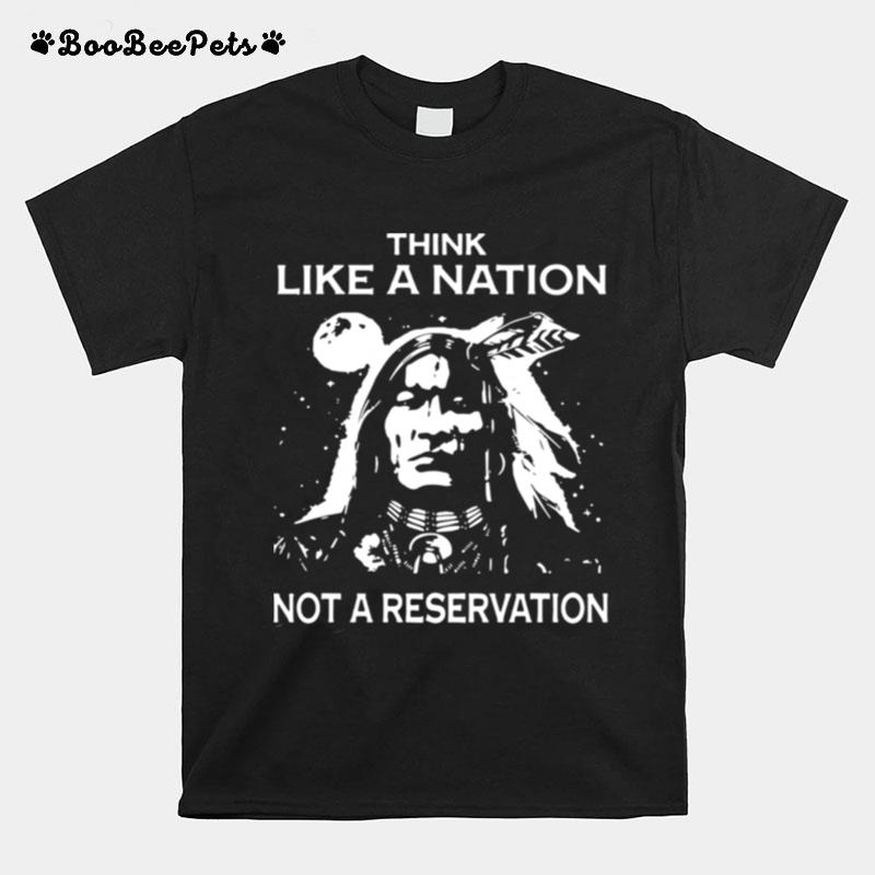 Think Like A Nation Not A Reservation T-Shirt