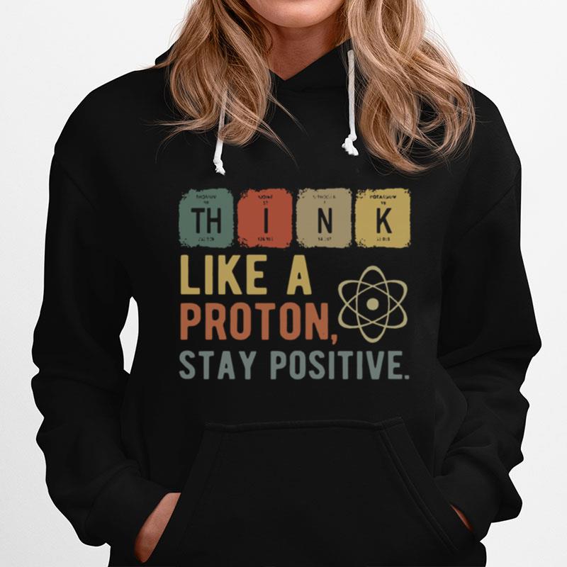 Think Like A Proton Stay Positive Hoodie
