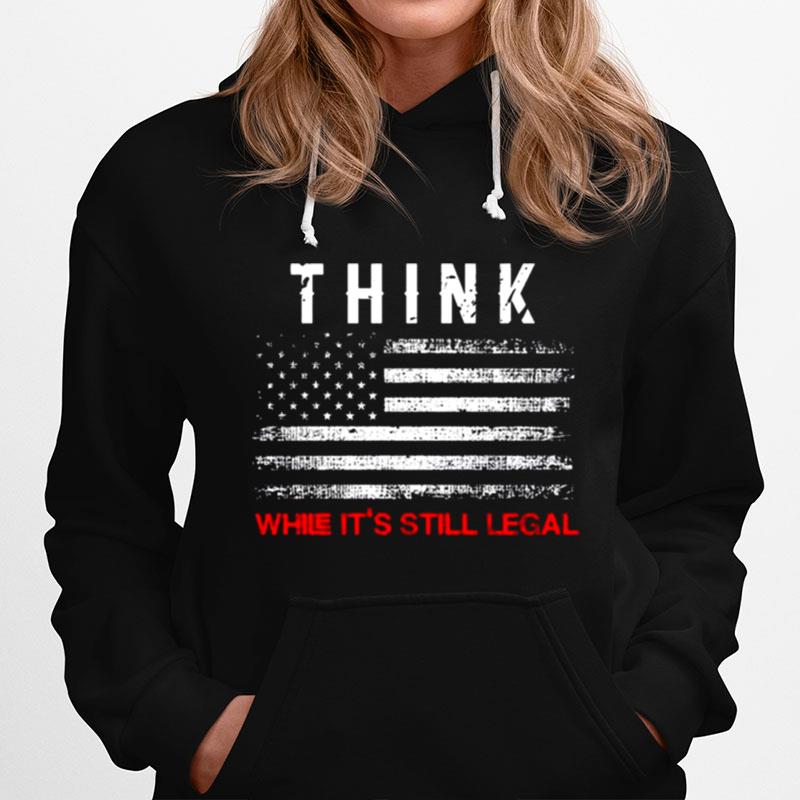 Think While Its Legal American Flag Hoodie