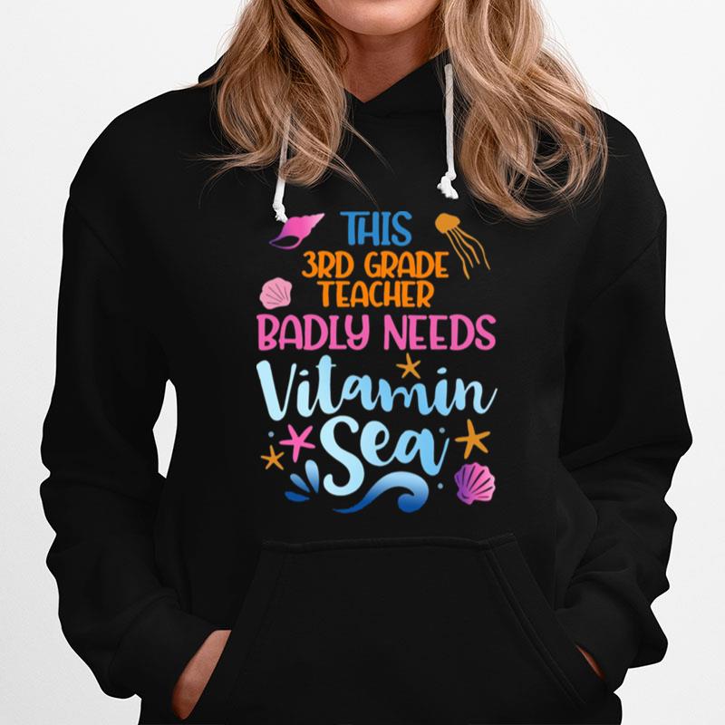 This 3Rd Grade Teacher Badly Need Vitamin Sea Hoodie