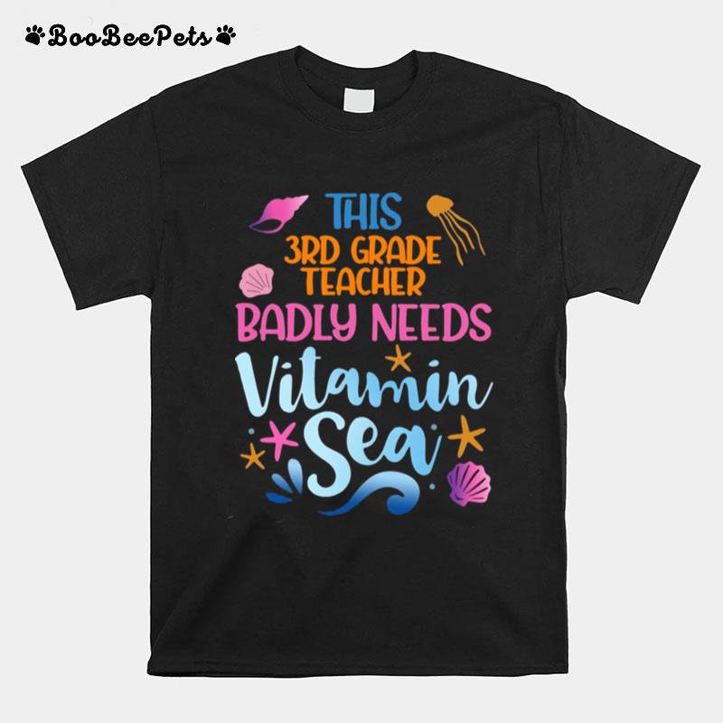 This 3Rd Grade Teacher Badly Need Vitamin Sea T-Shirt