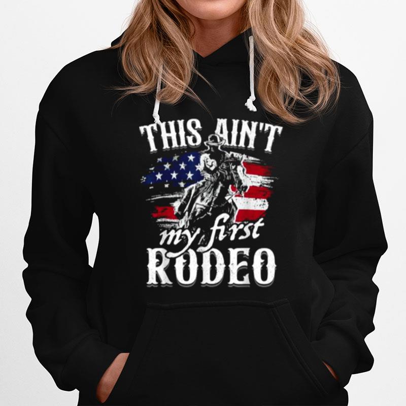 This Aint My First Rodeo American Flag Cowboy Hoodie